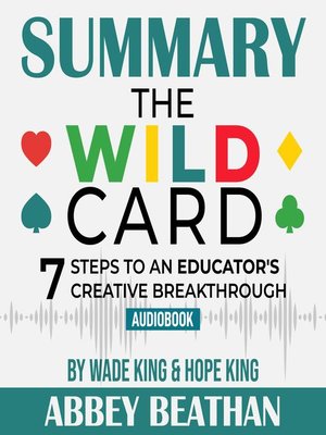 cover image of Summary of The Wild Card: 7 Steps to an Educator's Creative Breakthrough by Wade King & Hope King